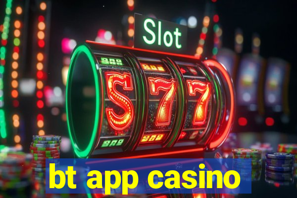 bt app casino
